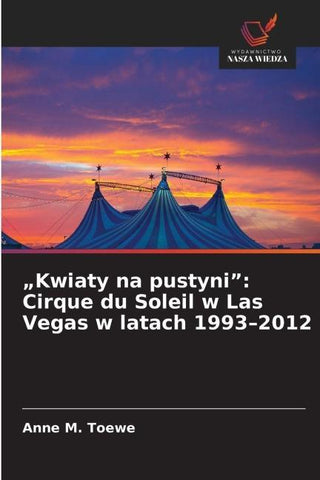 "Kwiaty na pustyni": Cirque du Soleil w Las Vegas w latach 1993-2012