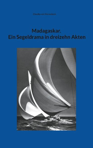 Madagaskar. Ein Segeldrama in dreizehn Akten