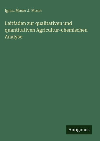 Leitfaden zur qualitativen und quantitativen Agricultur-chemischen Analyse