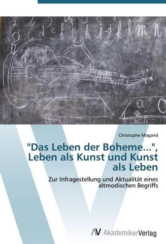 "Das Leben der Boheme...", Leben als Kunst und Kunst als Leben