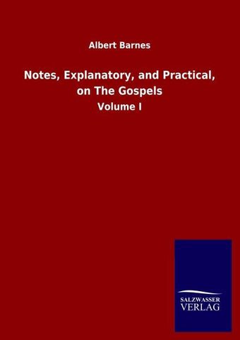 Notes, Explanatory, and Practical, on The Gospels