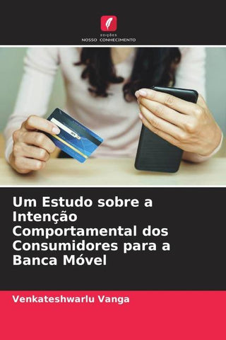 Um Estudo sobre a Intenção Comportamental dos Consumidores para a Banca Móvel