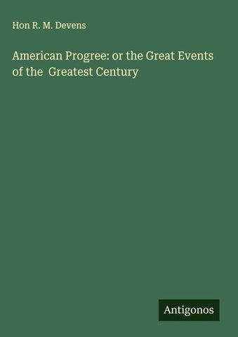 American Progree: or the Great Events of the  Greatest Century