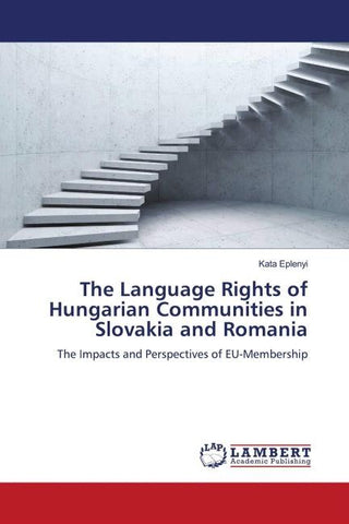 The Language Rights of Hungarian Communities in Slovakia and Romania