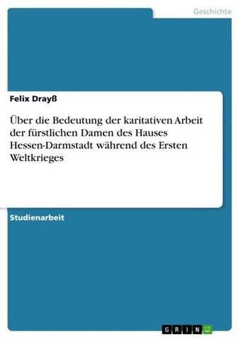Über die Bedeutung der karitativen Arbeit der fürstlichen Damen des Hauses Hessen-Darmstadt während des Ersten Weltkrieges