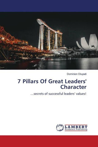 7 Pillars Of Great Leaders' Character
