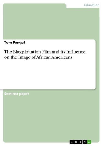 The Blaxploitation Film and its Influence on the Image of African Americans