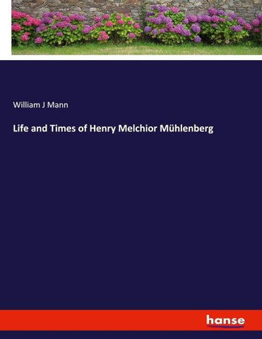 Life and Times of Henry Melchior Mühlenberg