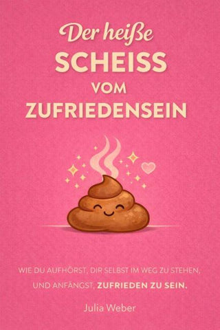 DER HEIẞE SCHEIẞ VOM ZUFRIEDENSEIN