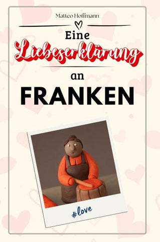 Eine Liebeserklärung an Franken