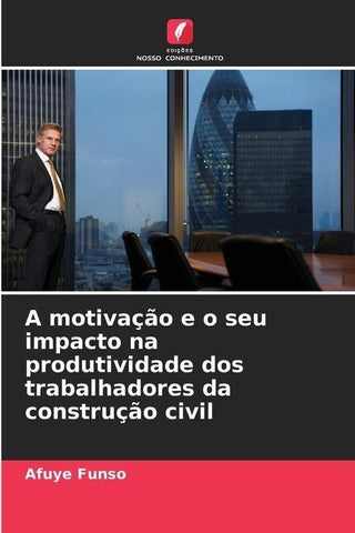 A motivação e o seu impacto na produtividade dos trabalhadores da construção civil
