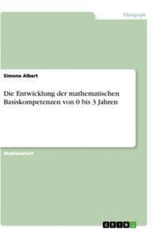 Die Entwicklung der mathematischen Basiskompetenzen von 0 bis 3 Jahren