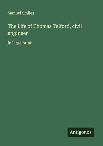 The Life of Thomas Telford, civil engineer
