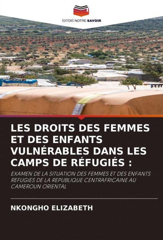 LES DROITS DES FEMMES ET DES ENFANTS VULNÉRABLES DANS LES CAMPS DE RÉFUGIÉS :