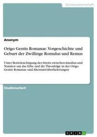 Origo Gentis Romanae. Vorgeschichte und Geburt der Zwillinge Romulus und Remus