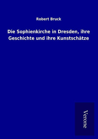 Die Sophienkirche in Dresden, ihre Geschichte und ihre Kunstschätze