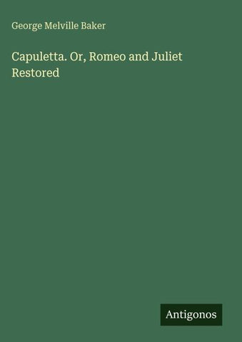 Capuletta. Or, Romeo and Juliet Restored