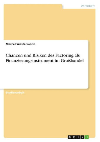 Chancen und Risiken des Factoring als Finanzierungsinstrument im Großhandel