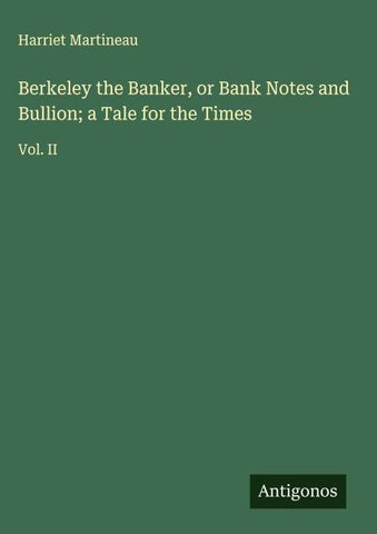 Berkeley the Banker, or Bank Notes and Bullion; a Tale for the Times