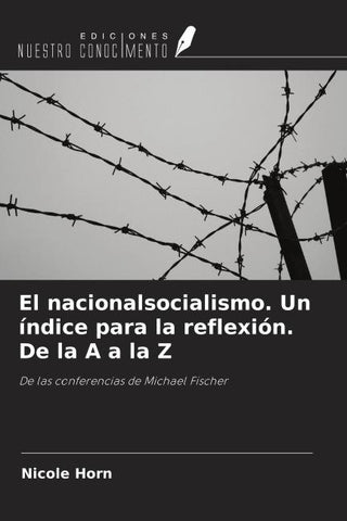 El nacionalsocialismo. Un índice para la reflexión. De la A a la Z