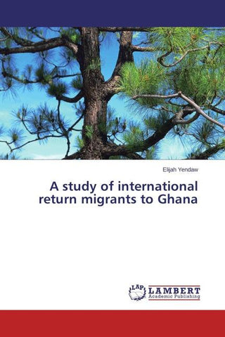 A study of international return migrants to Ghana