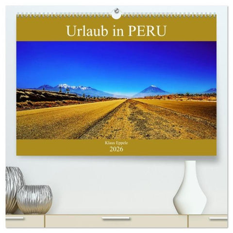 Urlaub in Peru (hochwertiger Premium Wandkalender 2026 DIN A2 quer), Kunstdruck in Hochglanz
