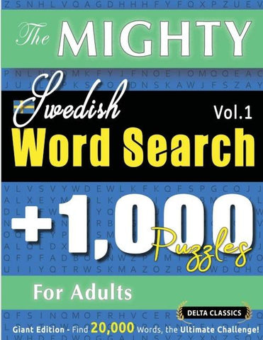 THE MIGHTY SWEDISH WORD SEARCH - 1,000 PUZZLES FOR ADULTS - DELTA CLASSICS - GIANT EDITION - FIND 20,000 WORDS, THE ULTIMATE CHALLENGE!