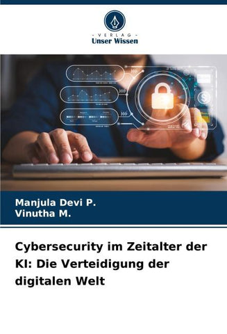 Cybersecurity im Zeitalter der KI: Die Verteidigung der digitalen Welt