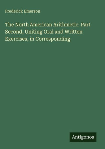 The North American Arithmetic: Part Second, Uniting Oral and Written Exercises, in Corresponding