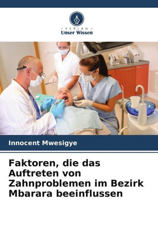 Faktoren, die das Auftreten von Zahnproblemen im Bezirk Mbarara beeinflussen