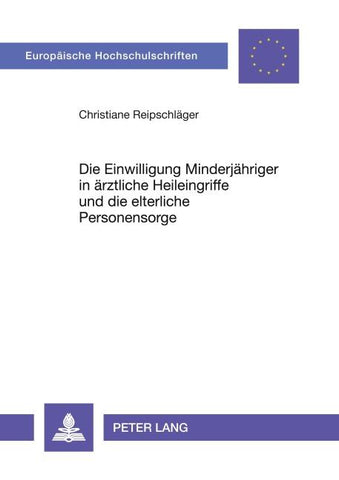 Die Einwilligung Minderjähriger in ärztliche Heileingriffe und die elterliche Personensorge