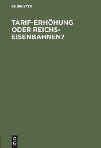 Tarif-Erhöhung oder Reichs-Eisenbahnen?