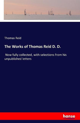 The Works of Thomas Reid D. D.