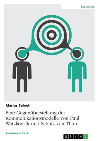 Eine Gegenüberstellung der Kommunikationsmodelle von Paul Watzlawick und Schulz von Thun