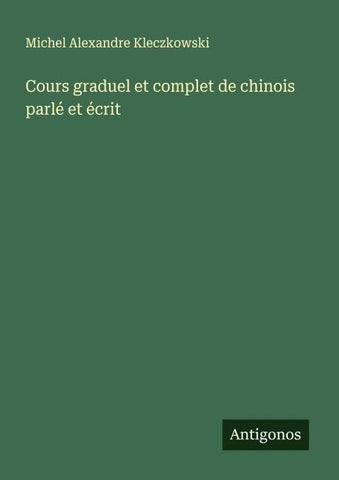 Cours graduel et complet de chinois parlé et écrit