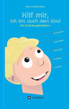 Hilf mir, ich bin doch dein Kind!