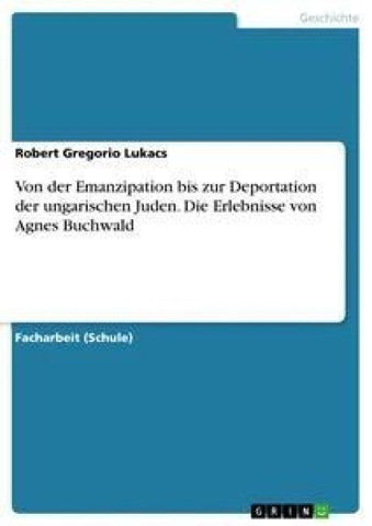 Von der Emanzipation bis zur Deportation der ungarischen Juden. Die Erlebnisse von Agnes Buchwald