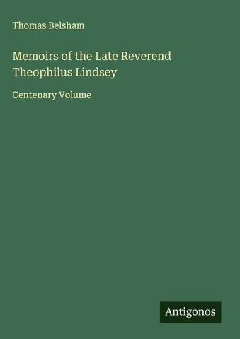 Memoirs of the Late Reverend Theophilus Lindsey