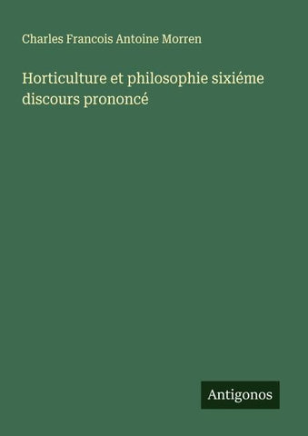 Horticulture et philosophie sixiéme discours prononcé