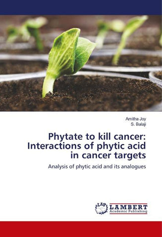 Phytate to kill cancer: Interactions of phytic acid in cancer targets