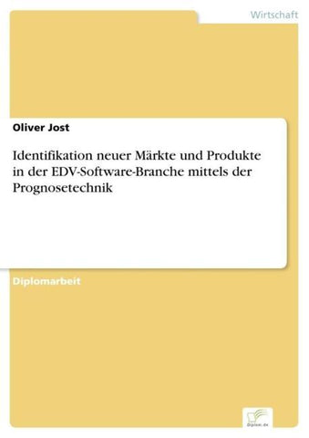 Identifikation neuer Märkte und Produkte in der EDV-Software-Branche mittels der Prognosetechnik