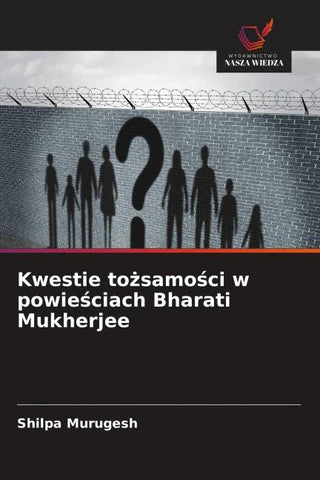 Kwestie to¿samo¿ci w powie¿ciach Bharati Mukherjee