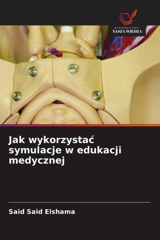 Jak wykorzysta¿ symulacje w edukacji medycznej