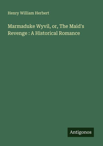 Marmaduke Wyvil, or, The Maid's Revenge : A Historical Romance