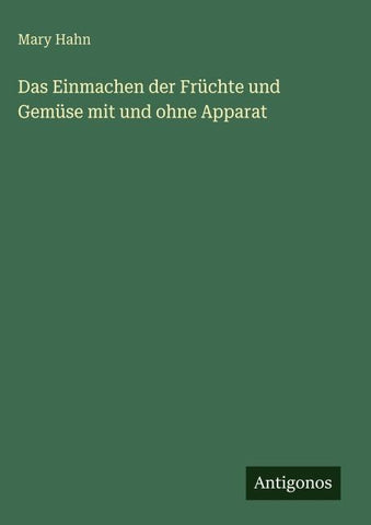 Das Einmachen der Früchte und Gemüse mit und ohne Apparat