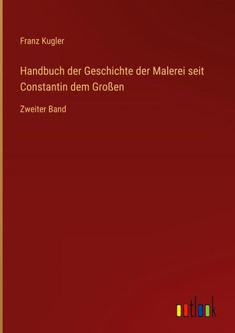 Handbuch der Geschichte der Malerei seit Constantin dem Großen