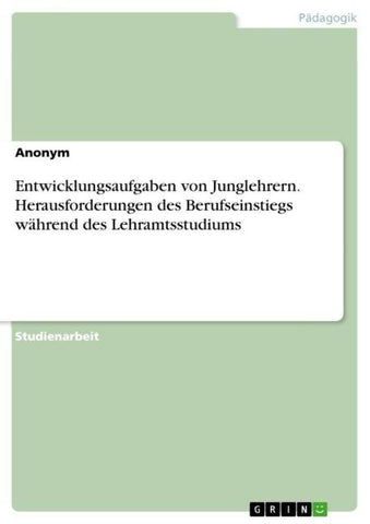 Entwicklungsaufgaben von Junglehrern. Herausforderungen des Berufseinstiegs während des Lehramtsstudiums