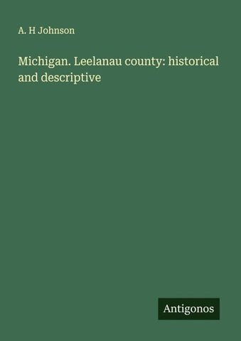 Michigan. Leelanau county: historical and descriptive