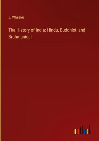 The History of India: Hindu, Buddhist, and Brahmanical