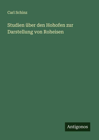 Studien über den Hohofen zur Darstellung von Roheisen